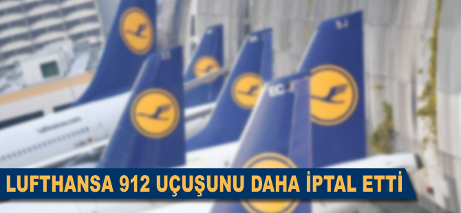 Alman hava yolu şirketi Lufthansa 912 uçuşunu daha iptal etti