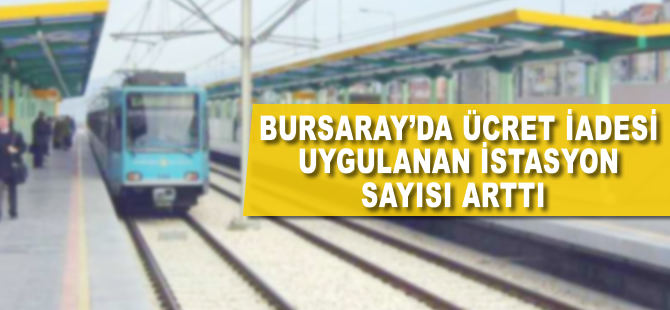 Bursaray'da ücret iadesi uygulanan istasyon sayısı arttı