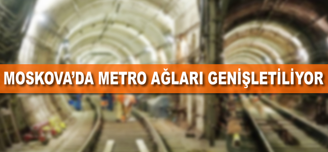 Moskova'da metro ağları genişletiliyor