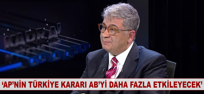 AP'nin Türkiye kararı AB'yi daha fazla etkileyecek