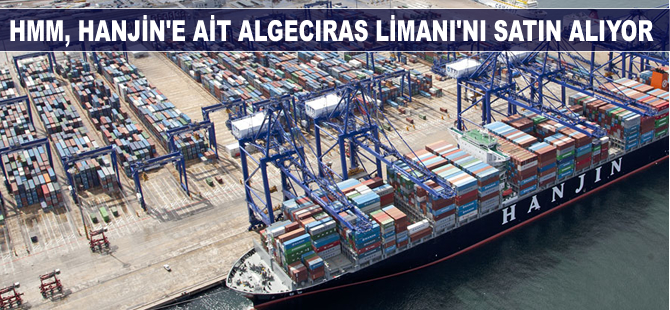 HMM, Hanjin'e ailt Algericas limanı'nı satın alıyor