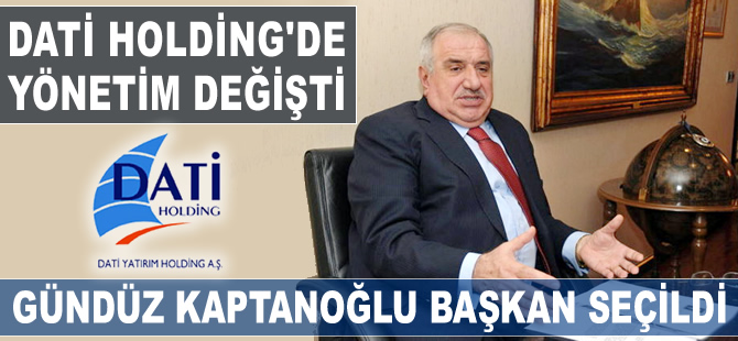 DATİ Holding Yönetim Kurulu Başkanlığı'na Gündüz Kaptanoğlu getirildi