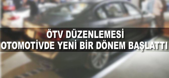 ÖTV düzenlemesi otomotivde yeni bir dönem başlattı