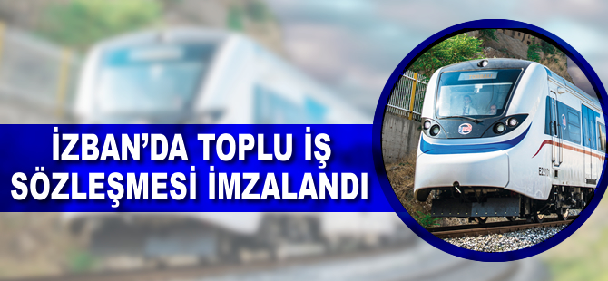 İzmir metrosunda Toplu İş Sözleşmesi imzalandı