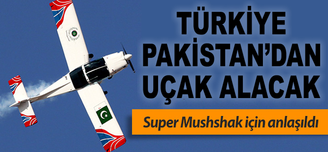 Türkiye Pakistan’dan ‘Super Mushshak’ alıyor