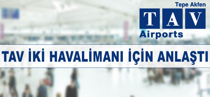 TAV iki havalimanı için imzayı attı