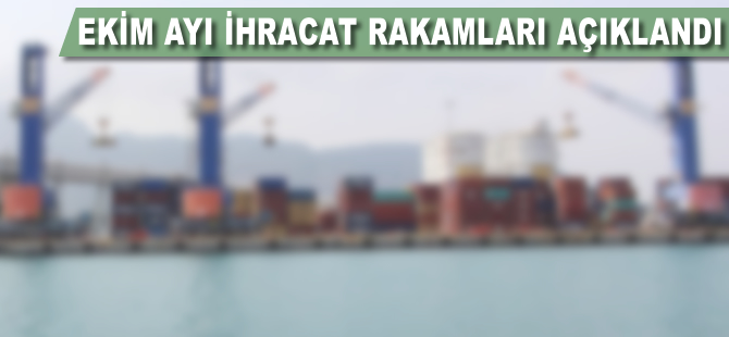 Ekim ayı İhracat rakamları açıklandı