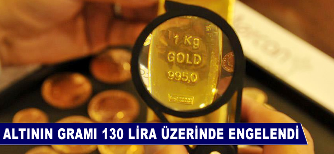 Altının gramı 130 lira üzerinde dengelendi