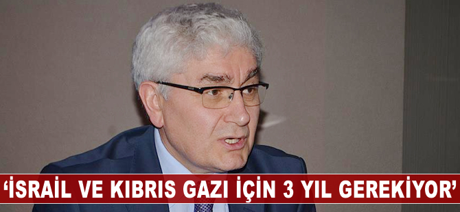 'İsrail ve Kıbrıs gazı için 3 yıl gerekiyor'