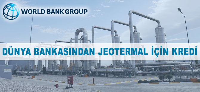 Dünya Bankasından jeotermal için kredi