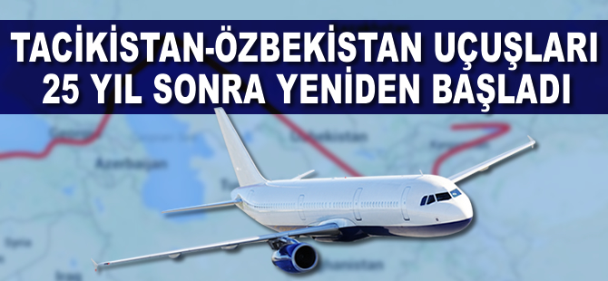 Özbekistan ile Tacikistan arası uçak seferleri yeniden başlıyor