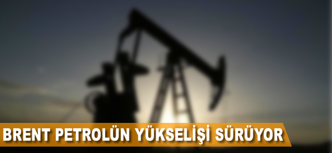 Brent petrolün yükselişi sürüyor