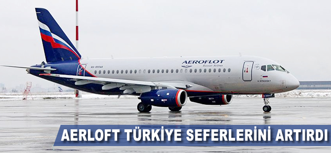 Rus hava yolu şirketi Aeroflot, Türkiye seferlerini artırdı