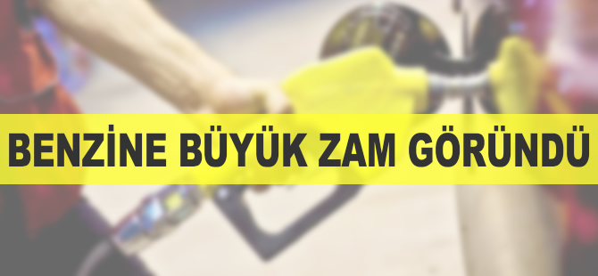 Benzine büyük zam göründü