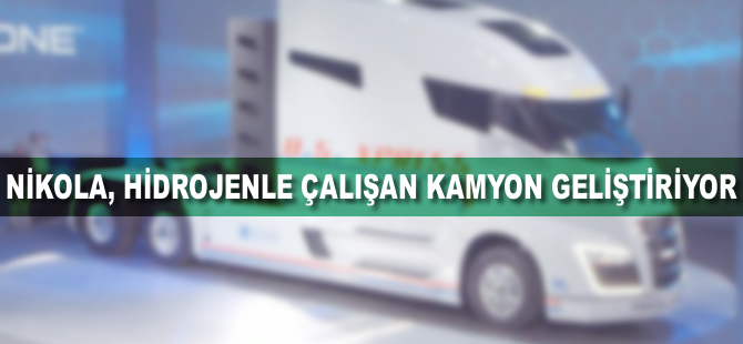 Nikola, hidrojenle çalışan kamyon geliştiriyor