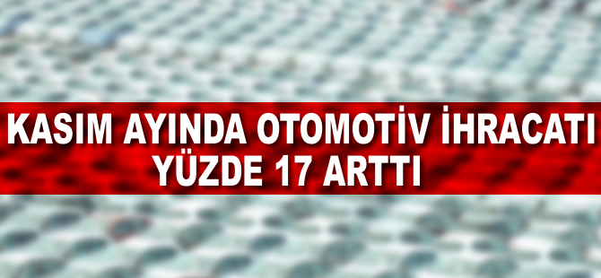 Otomotivde ihracat yüzde 17 arttı