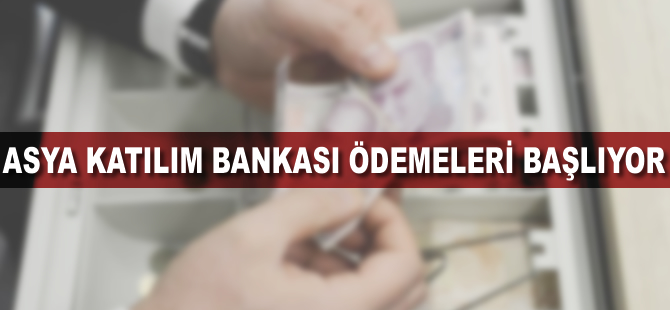 Asya Katılım Bankası ödemeleri başlıyor