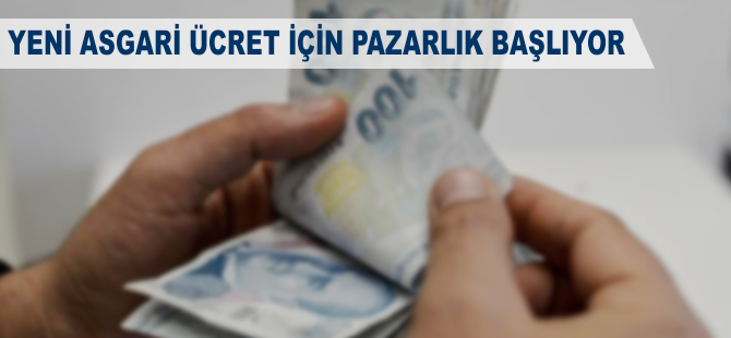 Yeni asgari ücret için pazarlık başlıyor