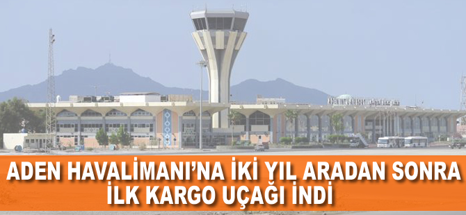 Aden Havalimanı'na iki yıl aradan sonra ilk kargo uçağı indi