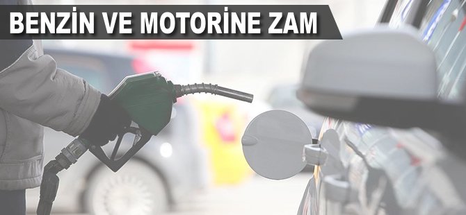 Benzin ve motorine zam