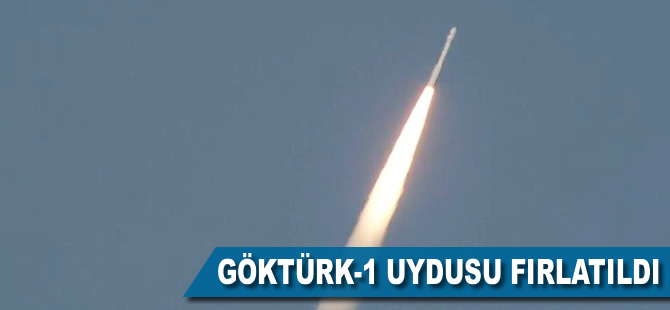 GÖKTÜRK-1 uydusu fırlatıldı