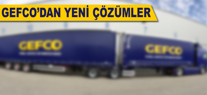 GEFCO’dan yeni çözümler