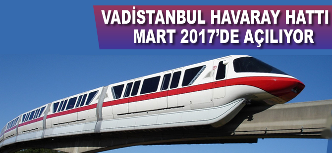 Vadistanbul Havaray Hattı Mart 2017'de hizmete giriyor