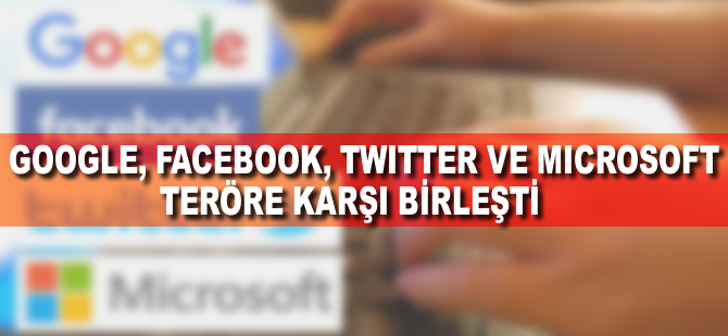 Google, Facebook, Twitter ve Microsoft teröre karşı birleşti