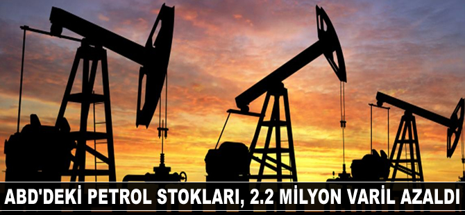 ABD'deki petrol stokları 2.2 milyon varil azaldı