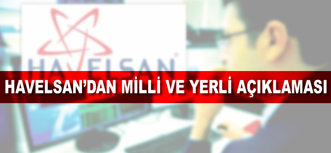 HAVELSAN'dan milli ve yerli açıklaması