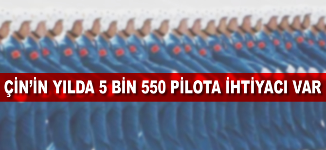 Çin'in yılda 5 bin 550 pilota ihtiyacı var