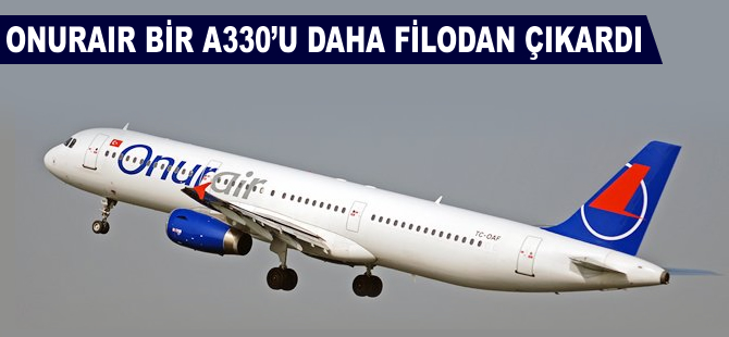 Onur Air bir A330'unu daha filodan çıkardı