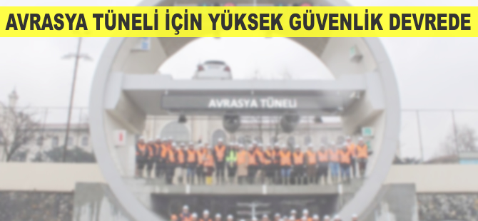 Avrasya Tüneli için yüksek güvenlik devrede