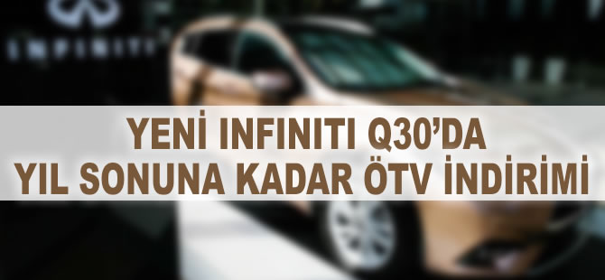 Yeni INFINITI Q30'da yıl sonuna kadar ÖTV fırsatı