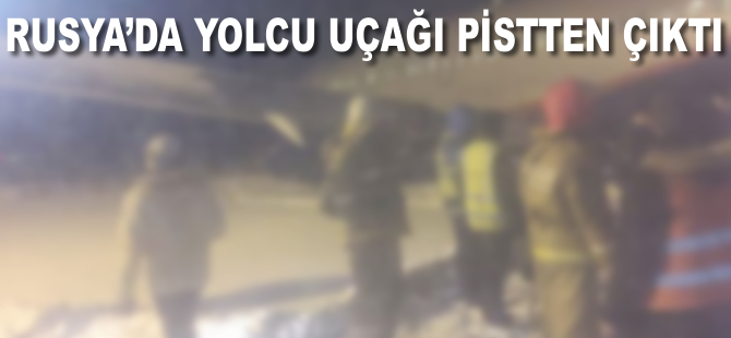 Rusya'da yolcu uçağı pistten çıktı