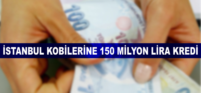 İstanbul KOBİ'lerine 150 milyon lira kredi