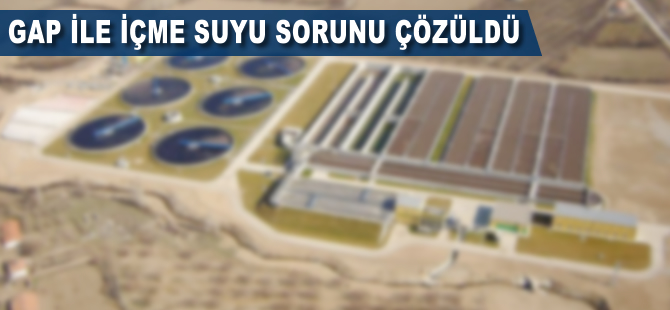 GAP ile içme suyu sorunu çözüldü