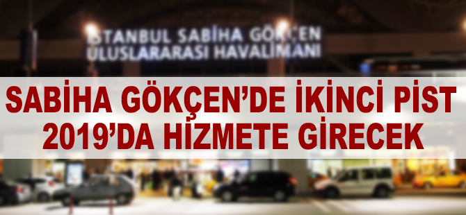 Sabiha Gökçen'de 2. pist 2019’da hizmete girecek