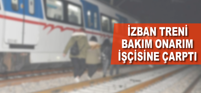 İZBAN treni bakım onarım işçisine çarptı!