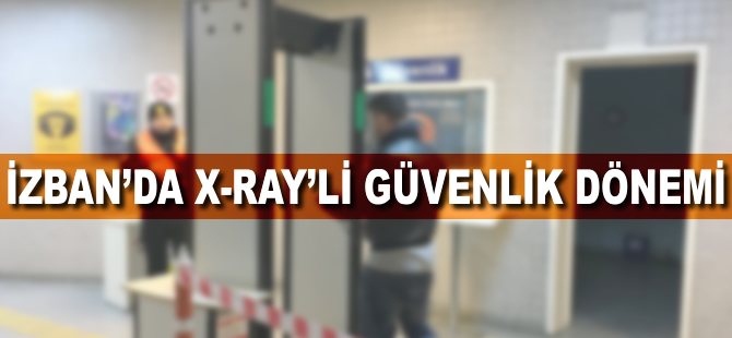 İZBAN'da X-Ray'li güvenlik dönemi