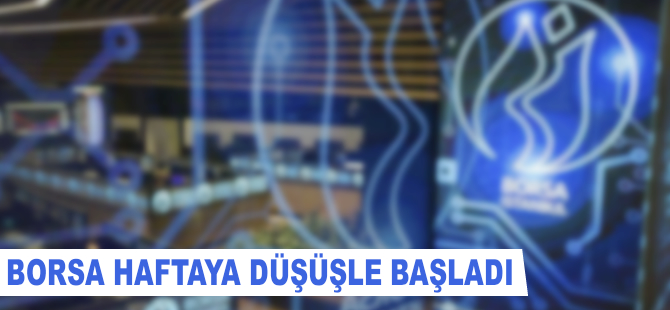 Borsa haftaya düşüşle başladı