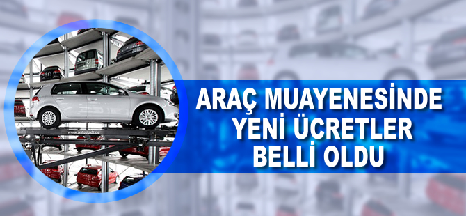 Araç muayenesinde yeni ücretler belli oldu