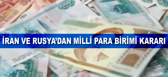 İran ve Rusya'dan milli para birimi kararı