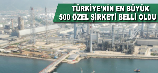 Türkiye'nin En Büyük 500 Özel Şirketi belli oldu