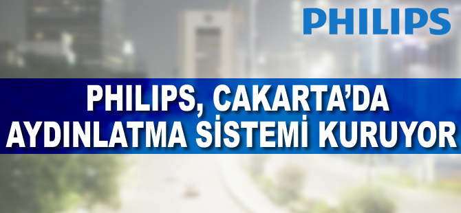 Philips, Cakarta'da aydınlatma sistemi kuruyor