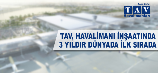 TAV, havalimanı inşaatında üç yıldır dünyada ilk sırada