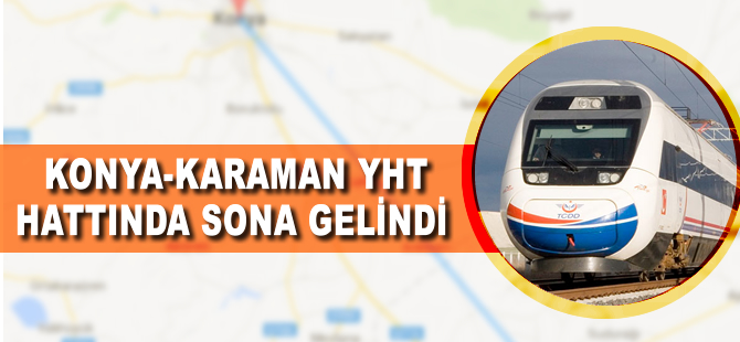 Karaman-Konya Hızlı Tren Hattı'nda sona gelindi