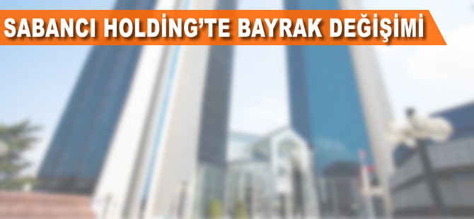 Sabancı Holding'de bayrak değişimi