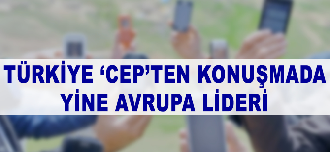 Türkiye 'cep'ten konuşmada yine Avrupa lideri