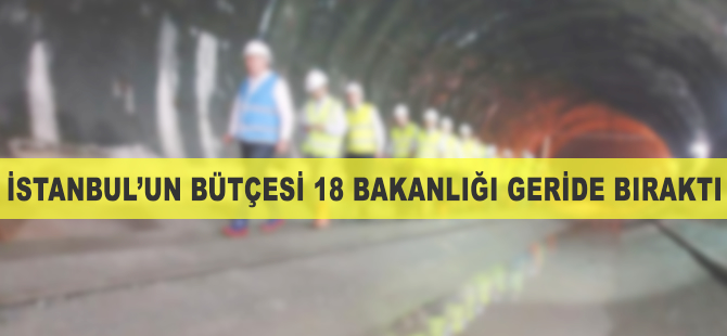 İstanbul'un bütçesi 18 bakanlığı geride bıraktı